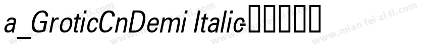 a_GroticCnDemi Italic字体转换